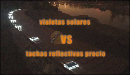 vialetas solares vs tachas reflectivas precio